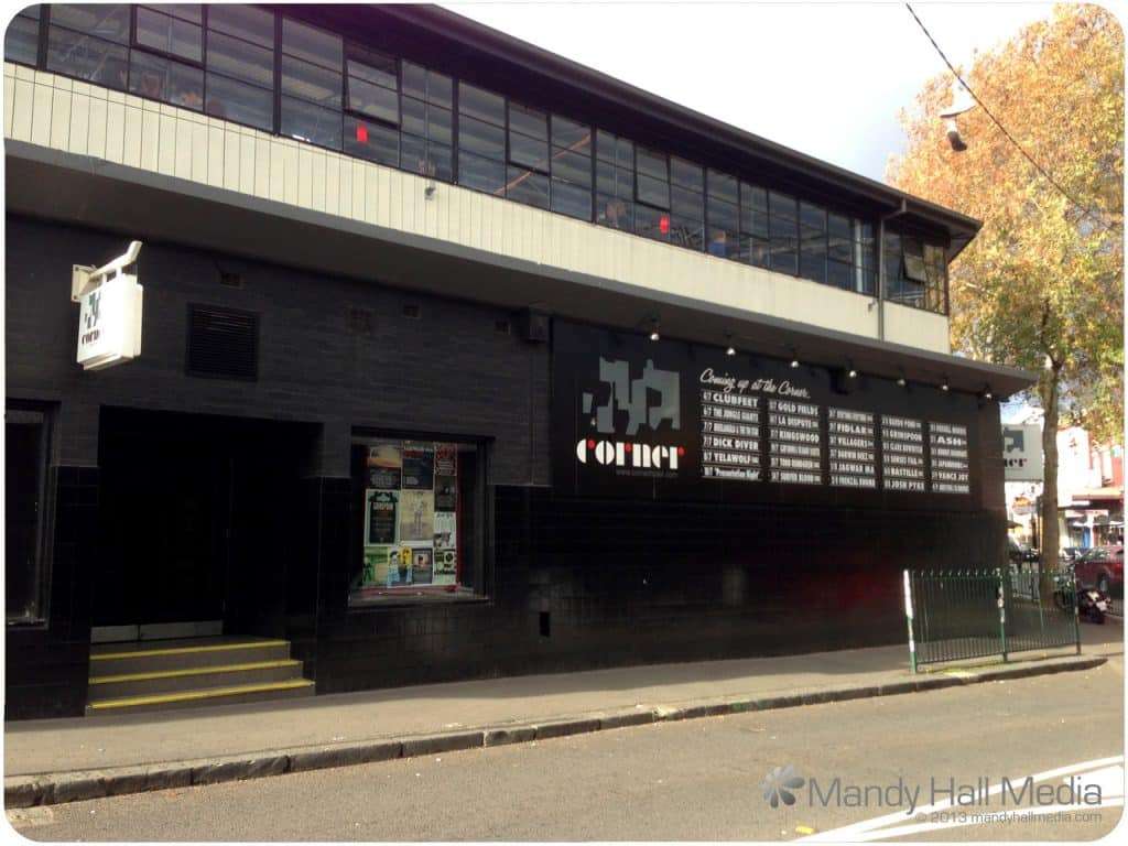 The Corner Hotel in Richmond. One of Melbourne’s best venues.
